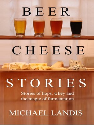 cover image of Beer Cheese Stories: Stories of hops, whey and the magic of fermentation